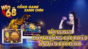 Tải WIN68 mới nhất - Đổi thưởng cực phiêu, ăn tiền cực đỉnh