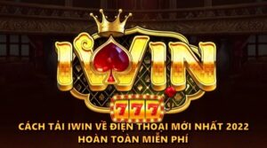 Cách tải IWIN về điện thoại mới nhất 2022 hoàn toàn miễn phí