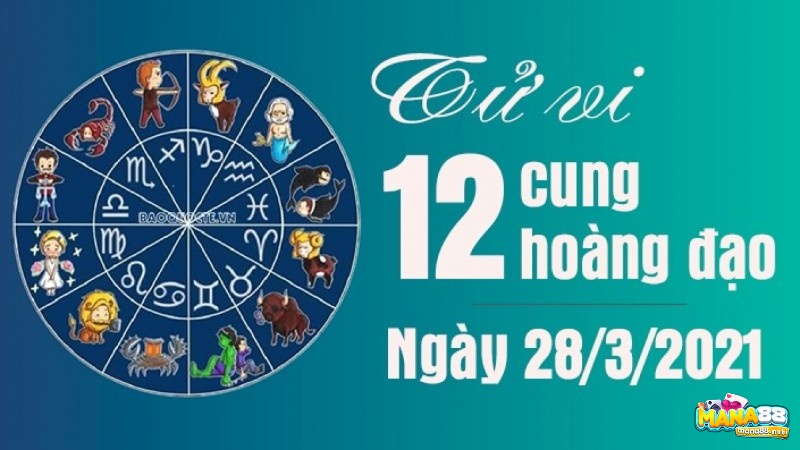 Tu vi ngay 28/3/2021 của 12 cung hoàng đạo có những gì?