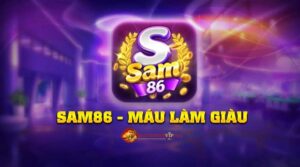 Sam 86.clu – Sân chơi đẳng cấp uy tín nhất mọi thời đại