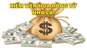 Kiếm tiền hoa hồng từ nhà cái đơn giản nhất 2022-2023