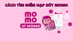 Điểm nạp rút momo – Cách tìm kiếm nhanh nhất 2022