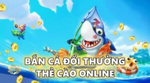 Bắn cá đổi thưởng - thẻ cào online thịnh hành nhất 2022