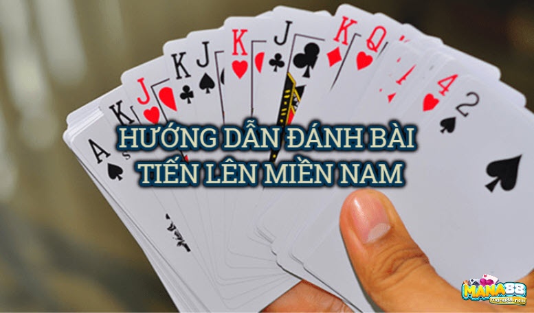 Cách chơi bài tiến lên miền nam hay nhất cùng mana88