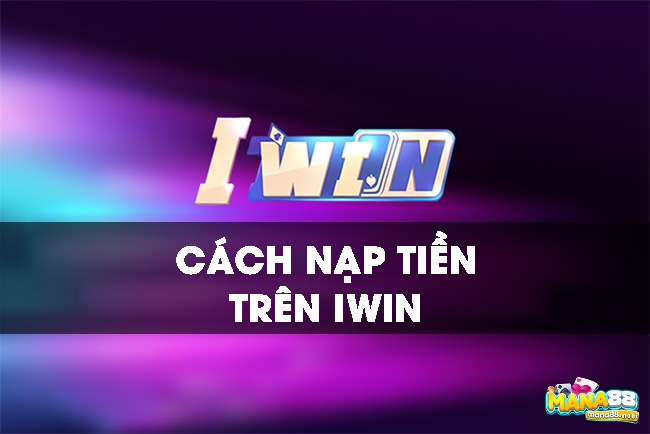 Cập nhật 4 cach nap tien Iwin nhanh nhất