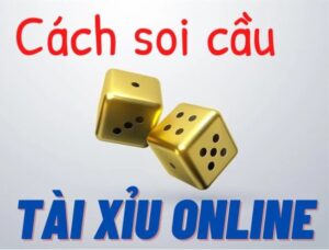 Cách soi cầu tài xỉu - Tiết lộ 5 cách soi mà cao thủ hay dùng