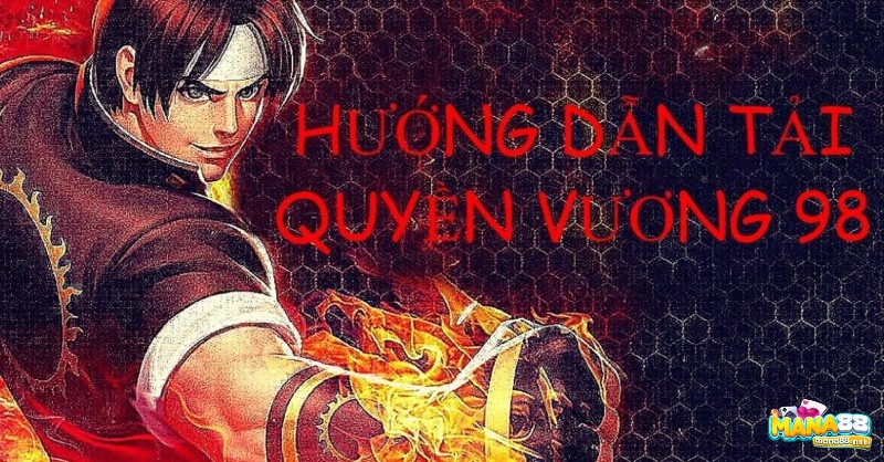 Tải game quyền vương 98 trung quốc miễn phí tại đây