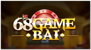 Tải game 68 game bài – Sân chơi khởi nghiệp lý tưởng