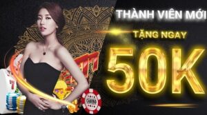 Nhà cái tặng 50K – Top 6 nhà cái tặng 50K vốn khi đăng ký