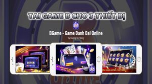 Tai game b cho 3 thiết bị - Trải nghiệm game bài đẳng cấp