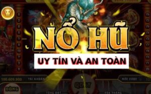 Top game nổ hũ uy tín 2020: 4 game nổ hũ ăn khách nhất