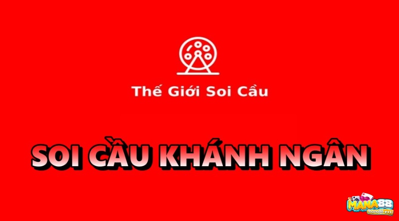 Soi cau Khanh Ngan hệ thống soi cầu chất lượng cao 2023