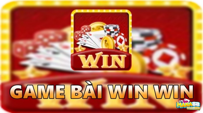 Tải game bài Win Win đơn giản – Cùng Mana88 tìm hiểu