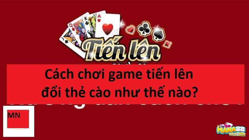 Cách chơi game tiến lên đổi thẻ cào