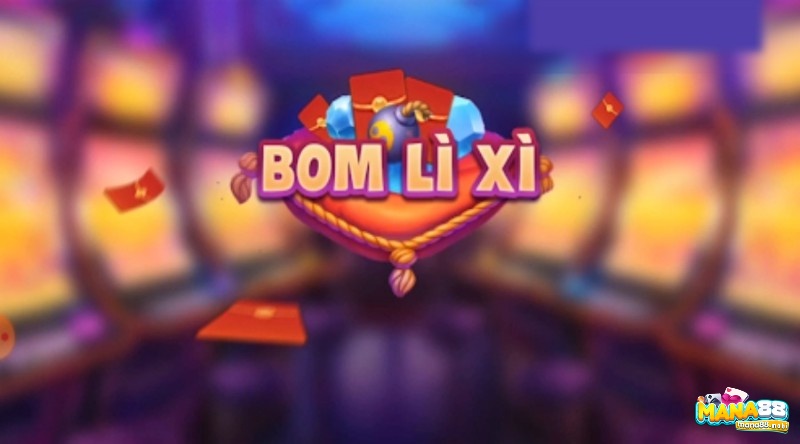 Dat bom thu lì xì hướng dẫn chơi chi tiết tại Mana88