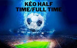 Kèo Half Time/Full Time: Đọc kèo, cược kèo chi tiết tại Mana88