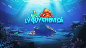 Lý quỳ chém cá hấp dẫn, gameplay thú vị, trải nghiệm Mana88