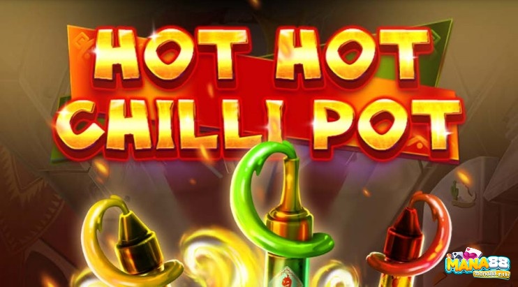 Cùng Mana88 review game Hot Hot Chilli Pot nhé