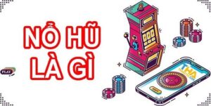 Game nổ hũ là gì? Phương pháp để chơi hiệu quả nhất