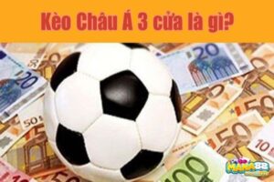 Kèo 3 cửa là gì? Cách đặt cược 3 cửa nhanh tại mana88