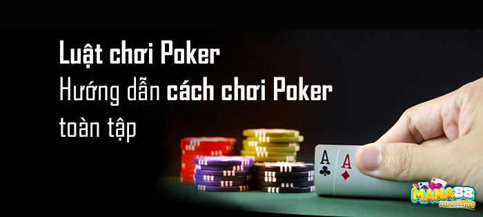 Cùng Mana88 tìm hiểu chi tiết nhất về Luật chơi Poker quốc tế nhé