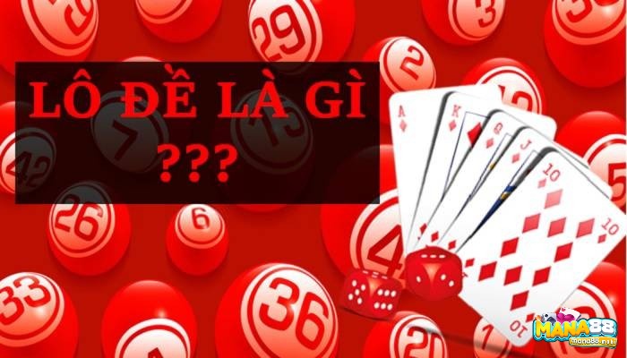 Lô đề là gì? Đặc điểm nổi bật của lô đề là gì