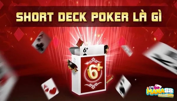 Tìm hiểu về “Short Deck Poker là gì?” 