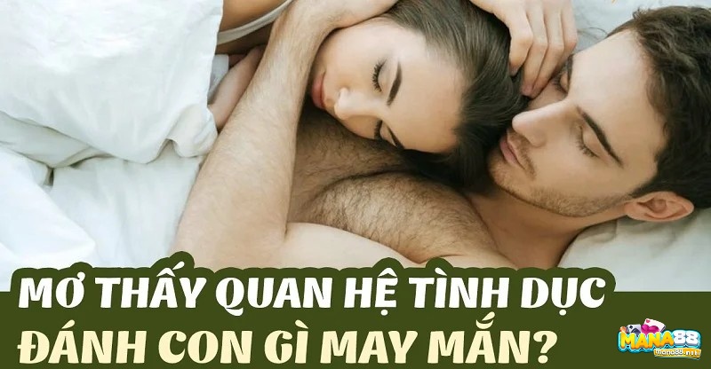 Chiêm bao thấy quan hệ đánh con gì dễ trúng