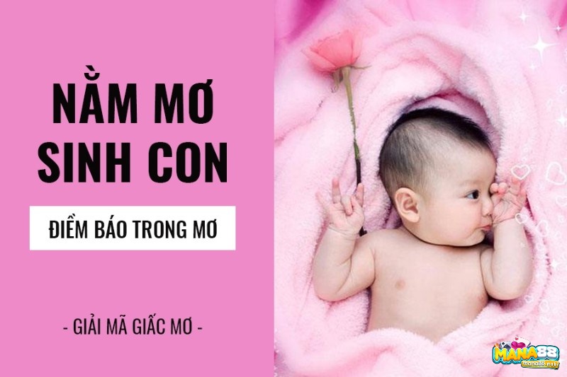 Chiêm bao thấy sinh em bé mang theo những điềm báo gì?