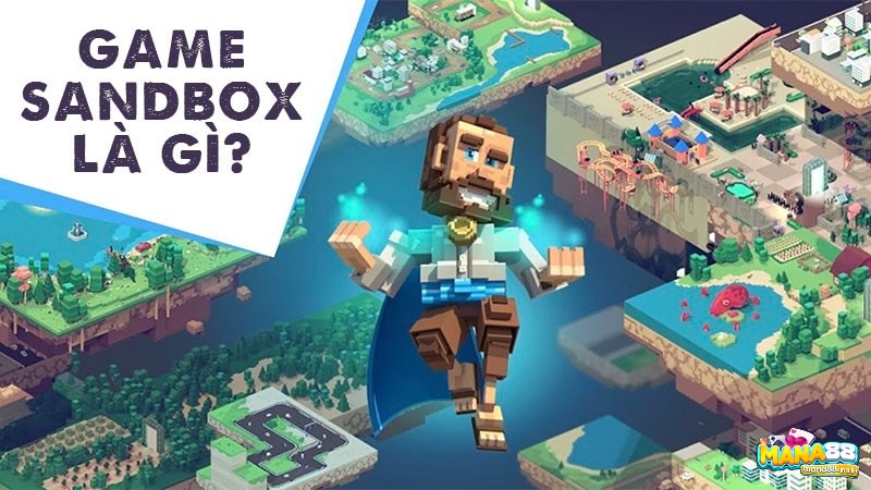 Game Sandbox là thể loại game có lối chơi độc đáo sáng tạo