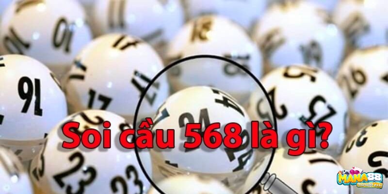 Cùng Mana88 tìm hiểu về soi cầu 568