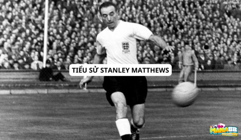 Cùng Mana88 tìm hiểu về tiểu sử Stanley Matthews nhé!