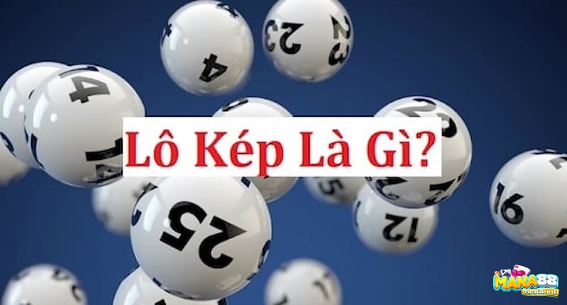 Cùng nhà cái Mana88 chúng tôi tìm hiểu về lô kép là gì nhé