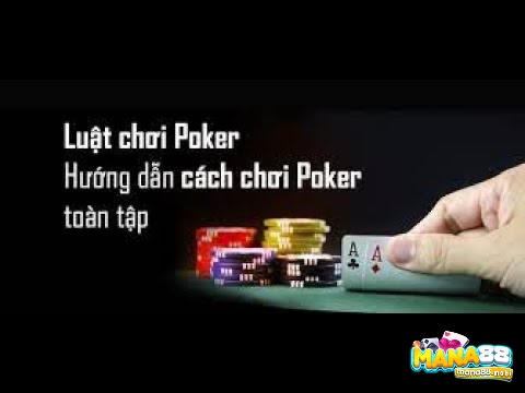 Cách chơi poker trực tuyến dễ hiểu và chi tiết mà Mana88 chúng tôi muốn chia sẻ đến anh em
