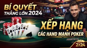 Các hand mạnh trong Poker: Xếp hạng & Bí quyết thắng lớn